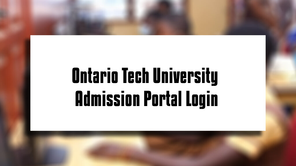 Ontario Tech University Admission Portal Login